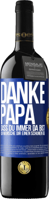 39,95 € Kostenloser Versand | Rotwein RED Ausgabe MBE Reserve Danke, Papa, dass du immer da bist. Ich wünsche dir einen schönen Tag Blaue Markierung. Anpassbares Etikett Reserve 12 Monate Ernte 2016 Tempranillo