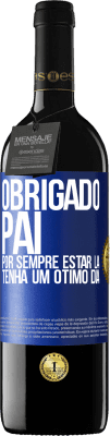 39,95 € Envio grátis | Vinho tinto Edição RED MBE Reserva Obrigado pai, por sempre estar lá. Tenha um ótimo dia Etiqueta Azul. Etiqueta personalizável Reserva 12 Meses Colheita 2015 Tempranillo