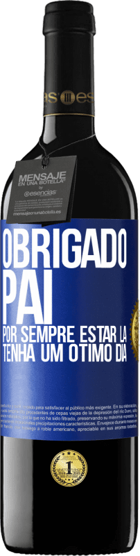 39,95 € Envio grátis | Vinho tinto Edição RED MBE Reserva Obrigado pai, por sempre estar lá. Tenha um ótimo dia Etiqueta Azul. Etiqueta personalizável Reserva 12 Meses Colheita 2016 Tempranillo
