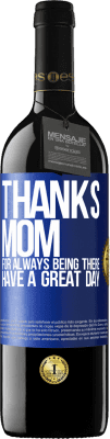 39,95 € Free Shipping | Red Wine RED Edition MBE Reserve Thanks mom, for always being there. Have a great day Blue Label. Customizable label Reserve 12 Months Harvest 2015 Tempranillo