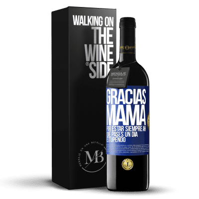 «Gracias mamá, por estar siempre ahí. Que pases un día estupendo» Edición RED MBE Reserva