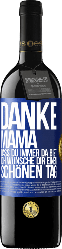 39,95 € Kostenloser Versand | Rotwein RED Ausgabe MBE Reserve Danke, Mama, dass du immer da bist. Ich wünsche dir einen schönen Tag Blaue Markierung. Anpassbares Etikett Reserve 12 Monate Ernte 2016 Tempranillo