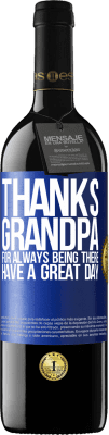 39,95 € Free Shipping | Red Wine RED Edition MBE Reserve Thanks grandpa, for always being there. Have a great day Blue Label. Customizable label Reserve 12 Months Harvest 2016 Tempranillo