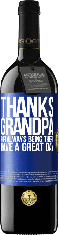 29,95 € Free Shipping | Red Wine RED Edition Crianza 6 Months Thanks grandpa, for always being there. Have a great day Blue Label. Customizable label Aging in oak barrels 6 Months Harvest 2020 Tempranillo