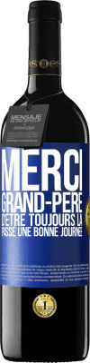 39,95 € Envoi gratuit | Vin rouge Édition RED MBE Réserve Merci grand-père d'être toujours là. Passe une bonne journée Étiquette Bleue. Étiquette personnalisable Réserve 12 Mois Récolte 2016 Tempranillo