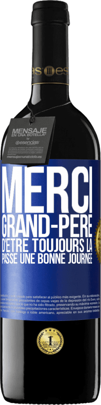 39,95 € Envoi gratuit | Vin rouge Édition RED MBE Réserve Merci grand-père d'être toujours là. Passe une bonne journée Étiquette Bleue. Étiquette personnalisable Réserve 12 Mois Récolte 2015 Tempranillo