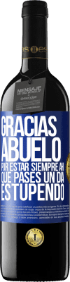 39,95 € Envío gratis | Vino Tinto Edición RED MBE Reserva Gracias abuelo, por estar siempre ahí. Que pases un día estupendo Etiqueta Azul. Etiqueta personalizable Reserva 12 Meses Cosecha 2016 Tempranillo
