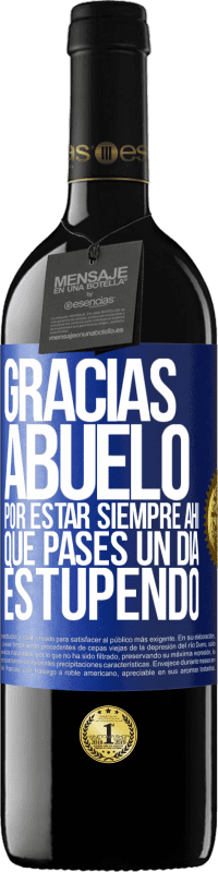 39,95 € Envío gratis | Vino Tinto Edición RED MBE Reserva Gracias abuelo, por estar siempre ahí. Que pases un día estupendo Etiqueta Azul. Etiqueta personalizable Reserva 12 Meses Cosecha 2015 Tempranillo