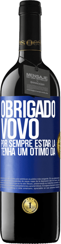 39,95 € Envio grátis | Vinho tinto Edição RED MBE Reserva Obrigado vovô, por sempre estar lá. Tenha um ótimo dia Etiqueta Azul. Etiqueta personalizável Reserva 12 Meses Colheita 2015 Tempranillo