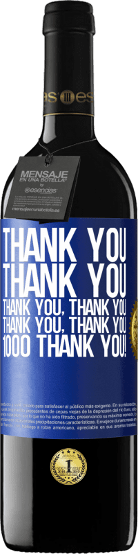 39,95 € Free Shipping | Red Wine RED Edition MBE Reserve Thank you, Thank you, Thank you, Thank you, Thank you, Thank you 1000 Thank you! Blue Label. Customizable label Reserve 12 Months Harvest 2016 Tempranillo