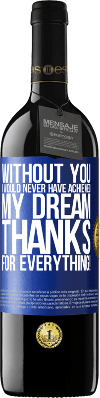 39,95 € Free Shipping | Red Wine RED Edition MBE Reserve Without you I would never have achieved my dream. Thanks for everything! Blue Label. Customizable label Reserve 12 Months Harvest 2014 Tempranillo