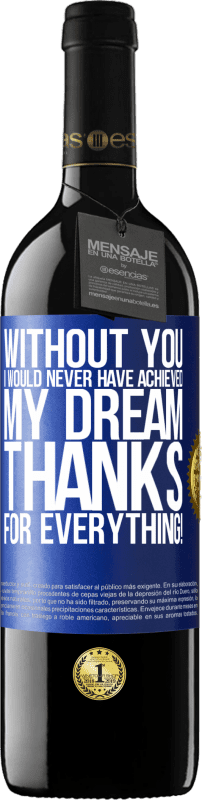39,95 € Free Shipping | Red Wine RED Edition MBE Reserve Without you I would never have achieved my dream. Thanks for everything! Blue Label. Customizable label Reserve 12 Months Harvest 2016 Tempranillo