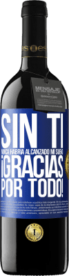 39,95 € Envío gratis | Vino Tinto Edición RED MBE Reserva Sin ti nunca habría alcanzado mi sueño. ¡Gracias por todo! Etiqueta Azul. Etiqueta personalizable Reserva 12 Meses Cosecha 2015 Tempranillo