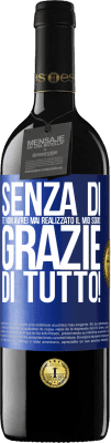 39,95 € Spedizione Gratuita | Vino rosso Edizione RED MBE Riserva Senza di te non avrei mai realizzato il mio sogno. Grazie di tutto! Etichetta Blu. Etichetta personalizzabile Riserva 12 Mesi Raccogliere 2015 Tempranillo