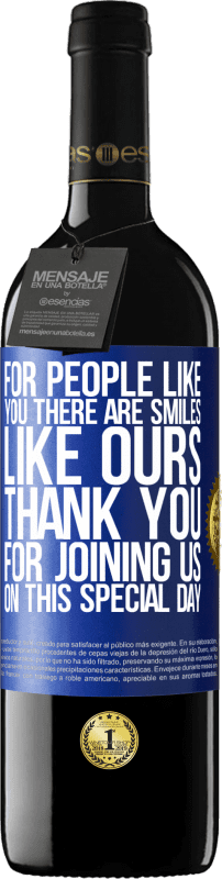 39,95 € Бесплатная доставка | Красное вино Издание RED MBE Бронировать Для таких как ты есть улыбки как у нас. Спасибо, что присоединились к нам в этот особенный день Синяя метка. Настраиваемая этикетка Бронировать 12 Месяцы Урожай 2014 Tempranillo