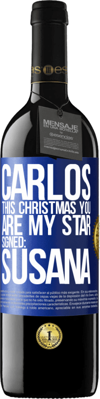 39,95 € Free Shipping | Red Wine RED Edition MBE Reserve Carlos, this Christmas you are my star. Signed: Susana Blue Label. Customizable label Reserve 12 Months Harvest 2014 Tempranillo
