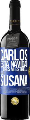 39,95 € Envío gratis | Vino Tinto Edición RED MBE Reserva Carlos, esta navidad tú eres mi estrella. Fdo.: Susana Etiqueta Azul. Etiqueta personalizable Reserva 12 Meses Cosecha 2015 Tempranillo