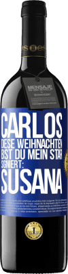 39,95 € Kostenloser Versand | Rotwein RED Ausgabe MBE Reserve Carlos,diese Weihnachten bist du mein Star. Signiert:Susana Blaue Markierung. Anpassbares Etikett Reserve 12 Monate Ernte 2015 Tempranillo