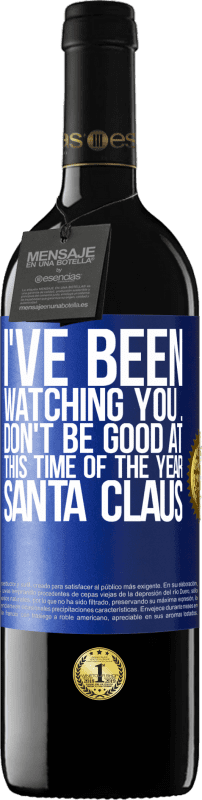 39,95 € Free Shipping | Red Wine RED Edition MBE Reserve I've been watching you ... Don't be good at this time of the year. Santa Claus Blue Label. Customizable label Reserve 12 Months Harvest 2014 Tempranillo