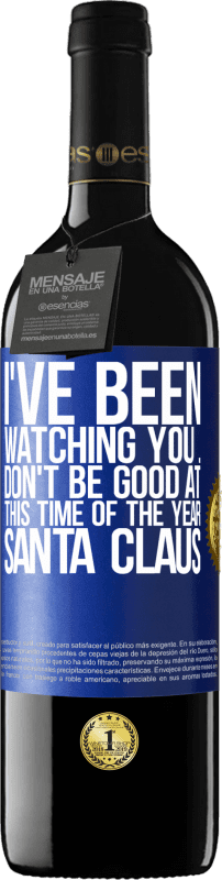 39,95 € Free Shipping | Red Wine RED Edition MBE Reserve I've been watching you ... Don't be good at this time of the year. Santa Claus Blue Label. Customizable label Reserve 12 Months Harvest 2015 Tempranillo