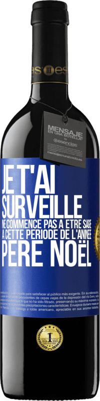 39,95 € Envoi gratuit | Vin rouge Édition RED MBE Réserve Je t'ai surveillé . Ne commence pas à être sage à cette période de l'année. Père Noël Étiquette Bleue. Étiquette personnalisable Réserve 12 Mois Récolte 2015 Tempranillo