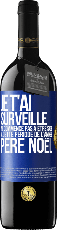 39,95 € Envoi gratuit | Vin rouge Édition RED MBE Réserve Je t'ai surveillé . Ne commence pas à être sage à cette période de l'année. Père Noël Étiquette Bleue. Étiquette personnalisable Réserve 12 Mois Récolte 2016 Tempranillo