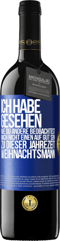 39,95 € Kostenloser Versand | Rotwein RED Ausgabe MBE Reserve Ich habe gesehen, wie du andere beobachtest. Mach nicht einen auf gut sein zu dieser Jahrezeit, Weihnachtsmann Blaue Markierung. Anpassbares Etikett Reserve 12 Monate Ernte 2015 Tempranillo