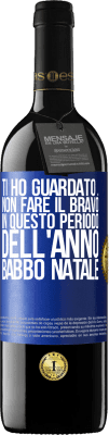 39,95 € Spedizione Gratuita | Vino rosso Edizione RED MBE Riserva Ti ho guardato ... Non fare il bravo in questo periodo dell'anno. Babbo Natale Etichetta Blu. Etichetta personalizzabile Riserva 12 Mesi Raccogliere 2015 Tempranillo