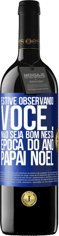 39,95 € Envio grátis | Vinho tinto Edição RED MBE Reserva Estive observando você ... Não seja bom nesta época do ano. Papai Noel Etiqueta Azul. Etiqueta personalizável Reserva 12 Meses Colheita 2015 Tempranillo