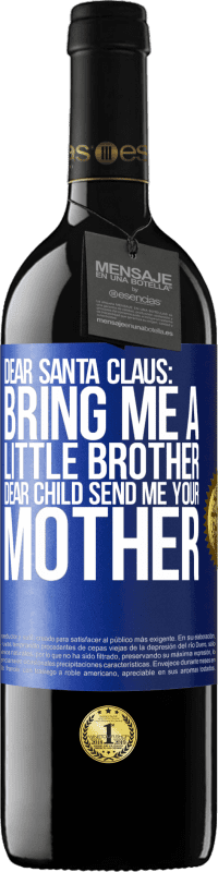 39,95 € Free Shipping | Red Wine RED Edition MBE Reserve Dear Santa Claus: Bring me a little brother. Dear child, send me your mother Blue Label. Customizable label Reserve 12 Months Harvest 2015 Tempranillo