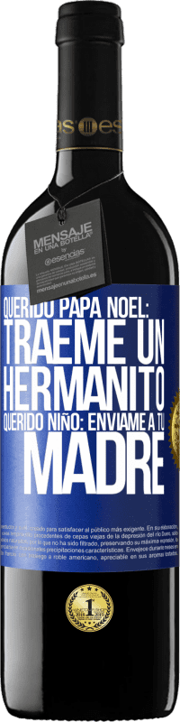 39,95 € Envío gratis | Vino Tinto Edición RED MBE Reserva Querido Papá Noel: Tráeme un hermanito. Querido niño: envíame a tu madre Etiqueta Azul. Etiqueta personalizable Reserva 12 Meses Cosecha 2015 Tempranillo