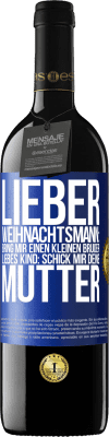 39,95 € Kostenloser Versand | Rotwein RED Ausgabe MBE Reserve Lieber Weihnachtsmann: Bring mir einen kleinen Bruder. Liebes Kind: schick mir deine Mutter Blaue Markierung. Anpassbares Etikett Reserve 12 Monate Ernte 2015 Tempranillo