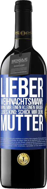 39,95 € Kostenloser Versand | Rotwein RED Ausgabe MBE Reserve Lieber Weihnachtsmann: Bring mir einen kleinen Bruder. Liebes Kind: schick mir deine Mutter Blaue Markierung. Anpassbares Etikett Reserve 12 Monate Ernte 2015 Tempranillo