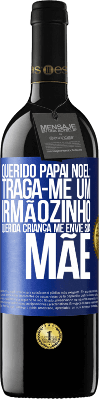 39,95 € Envio grátis | Vinho tinto Edição RED MBE Reserva Querido Papai Noel: Traga-me um irmãozinho. Querida criança, me envie sua mãe Etiqueta Azul. Etiqueta personalizável Reserva 12 Meses Colheita 2015 Tempranillo