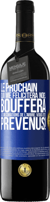 39,95 € Envoi gratuit | Vin rouge Édition RED MBE Réserve Le prochain qui me félicitera Noël, bouffera les décorations de l'arbre. Vous êtes prévenus! Étiquette Bleue. Étiquette personnalisable Réserve 12 Mois Récolte 2015 Tempranillo