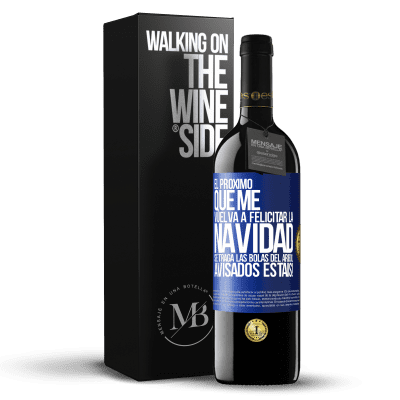 «El próximo que me vuelva a felicitar la navidad se traga las bolas del arbol. Avisados estáis!» Edición RED MBE Reserva