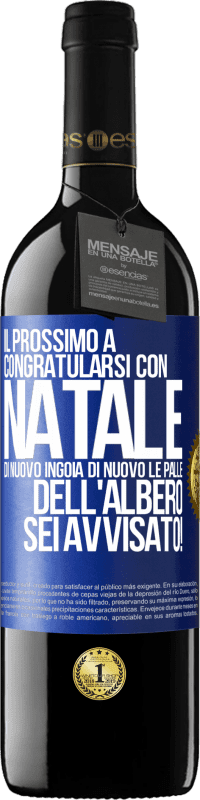 39,95 € Spedizione Gratuita | Vino rosso Edizione RED MBE Riserva Il prossimo a congratularsi con Natale di nuovo ingoia di nuovo le palle dell'albero. Sei avvisato! Etichetta Blu. Etichetta personalizzabile Riserva 12 Mesi Raccogliere 2015 Tempranillo