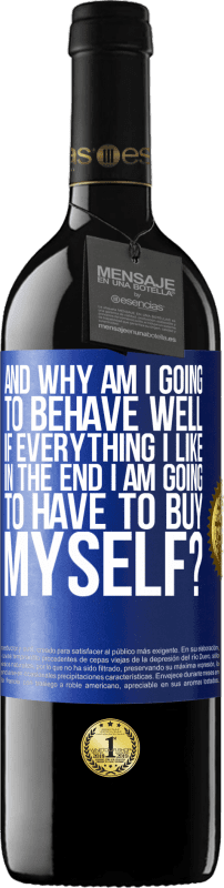 39,95 € Free Shipping | Red Wine RED Edition MBE Reserve and why am I going to behave well if everything I like in the end I am going to have to buy myself? Blue Label. Customizable label Reserve 12 Months Harvest 2014 Tempranillo