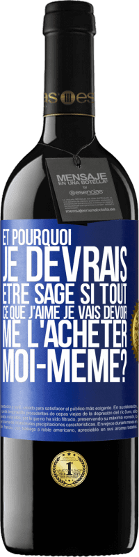 39,95 € Envoi gratuit | Vin rouge Édition RED MBE Réserve Et pourquoi je devrais être sage si tout ce que j'aime je vais devoir me l'acheter moi-même? Étiquette Bleue. Étiquette personnalisable Réserve 12 Mois Récolte 2015 Tempranillo