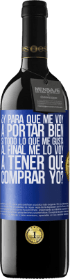 39,95 € Envío gratis | Vino Tinto Edición RED MBE Reserva ¿Y para qué me voy a portar bien si todo lo que me gusta al final me lo voy a tener que comprar yo? Etiqueta Azul. Etiqueta personalizable Reserva 12 Meses Cosecha 2015 Tempranillo