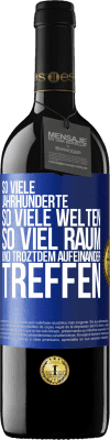 39,95 € Kostenloser Versand | Rotwein RED Ausgabe MBE Reserve So viele Jahrhunderte, so viele Welten, so viel Raum... und troztdem aufeinander treffen Blaue Markierung. Anpassbares Etikett Reserve 12 Monate Ernte 2015 Tempranillo