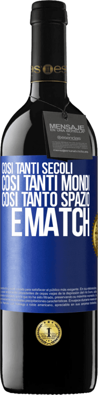 39,95 € Spedizione Gratuita | Vino rosso Edizione RED MBE Riserva Così tanti secoli, così tanti mondi, così tanto spazio ... e match Etichetta Blu. Etichetta personalizzabile Riserva 12 Mesi Raccogliere 2015 Tempranillo