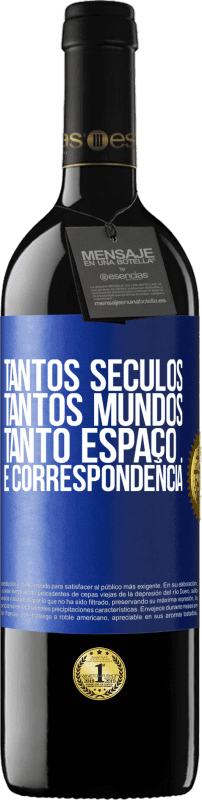 39,95 € Envio grátis | Vinho tinto Edição RED MBE Reserva Tantos séculos, tantos mundos, tanto espaço ... e correspondência Etiqueta Azul. Etiqueta personalizável Reserva 12 Meses Colheita 2016 Tempranillo