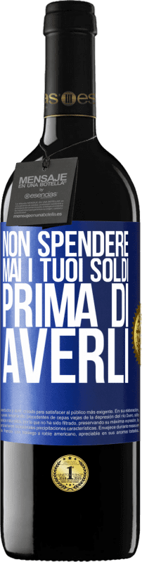 39,95 € Spedizione Gratuita | Vino rosso Edizione RED MBE Riserva Non spendere mai i tuoi soldi prima di averli Etichetta Blu. Etichetta personalizzabile Riserva 12 Mesi Raccogliere 2015 Tempranillo