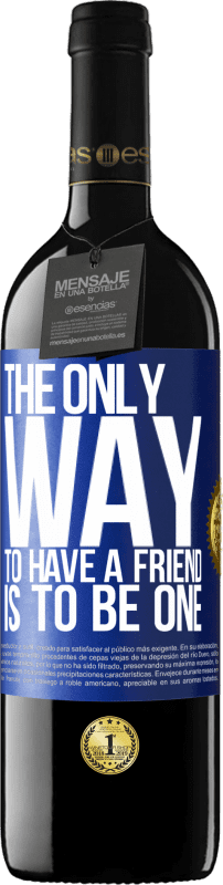 39,95 € Free Shipping | Red Wine RED Edition MBE Reserve The only way to have a friend is to be one Blue Label. Customizable label Reserve 12 Months Harvest 2015 Tempranillo