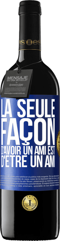 39,95 € Envoi gratuit | Vin rouge Édition RED MBE Réserve La seule façon d'avoir un ami est d'être un ami Étiquette Bleue. Étiquette personnalisable Réserve 12 Mois Récolte 2015 Tempranillo