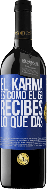 39,95 € Envío gratis | Vino Tinto Edición RED MBE Reserva El Karma es como el 69, recibes lo que das Etiqueta Azul. Etiqueta personalizable Reserva 12 Meses Cosecha 2014 Tempranillo