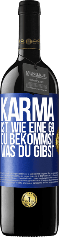 39,95 € Kostenloser Versand | Rotwein RED Ausgabe MBE Reserve Karma ist wie eine 69, du bekommst was du gibst Blaue Markierung. Anpassbares Etikett Reserve 12 Monate Ernte 2014 Tempranillo