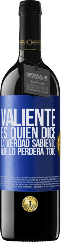 39,95 € Envío gratis | Vino Tinto Edición RED MBE Reserva Valiente es quien dice la verdad sabiendo que lo perderá todo Etiqueta Azul. Etiqueta personalizable Reserva 12 Meses Cosecha 2015 Tempranillo