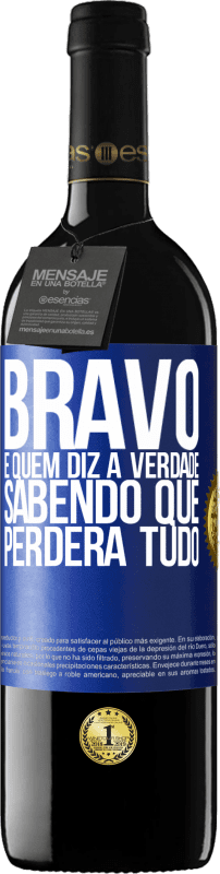 39,95 € Envio grátis | Vinho tinto Edição RED MBE Reserva Bravo é quem diz a verdade sabendo que perderá tudo Etiqueta Azul. Etiqueta personalizável Reserva 12 Meses Colheita 2015 Tempranillo